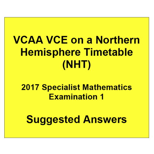 Detailed answers 2017 VCAA VCE NHT Specialist Mathematics Examination 1